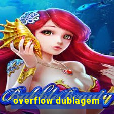 overflow dublagem